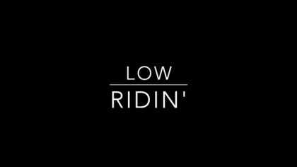 Low Ridin'
