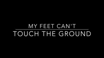 My Feet Can't Touch The Ground