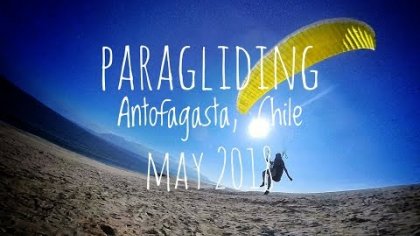 PART 1: Paragliding Antofagasta, Chile! Rinconada, May 2018